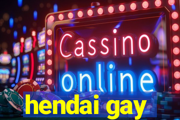 hendai gay